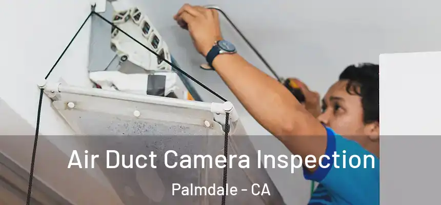  Air Duct Camera Inspection Palmdale - CA