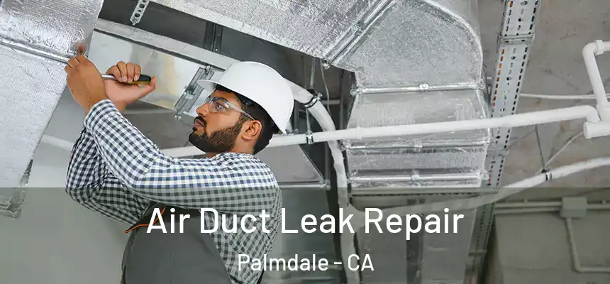 Air Duct Leak Repair Palmdale - CA