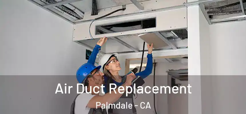 Air Duct Replacement Palmdale - CA