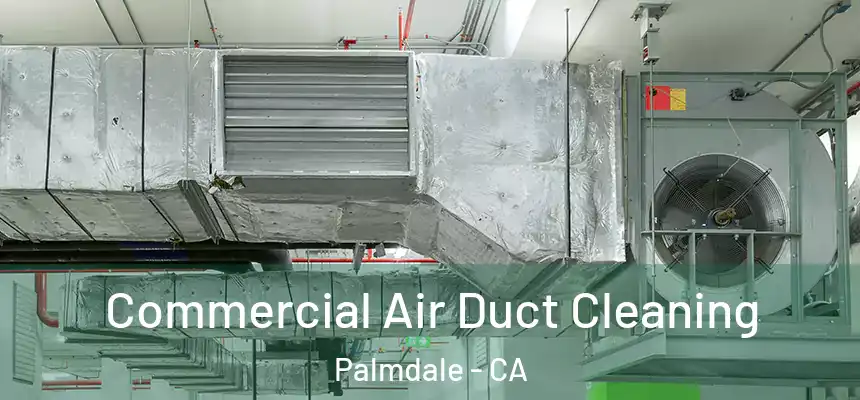 Commercial Air Duct Cleaning Palmdale - CA