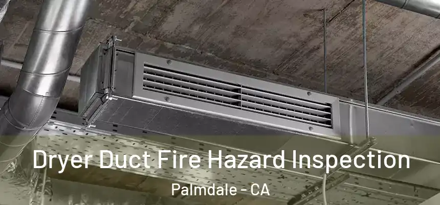  Dryer Duct Fire Hazard Inspection Palmdale - CA