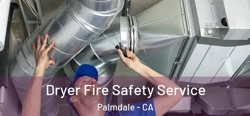 Dryer Fire Safety Service Palmdale - CA