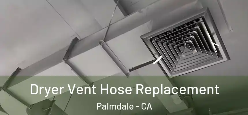 Dryer Vent Hose Replacement Palmdale - CA