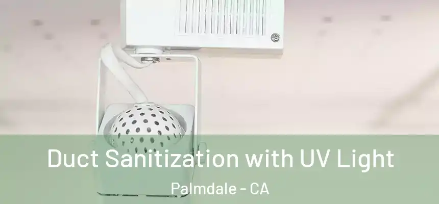 Duct Sanitization with UV Light Palmdale - CA