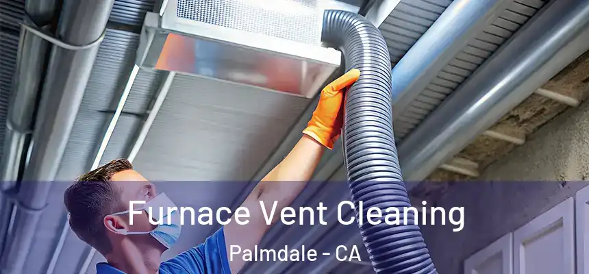 Furnace Vent Cleaning Palmdale - CA