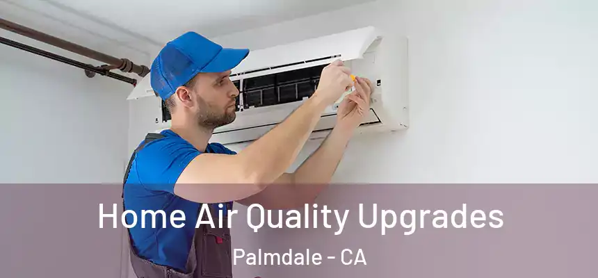 Home Air Quality Upgrades Palmdale - CA
