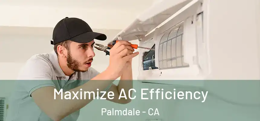 Maximize AC Efficiency Palmdale - CA