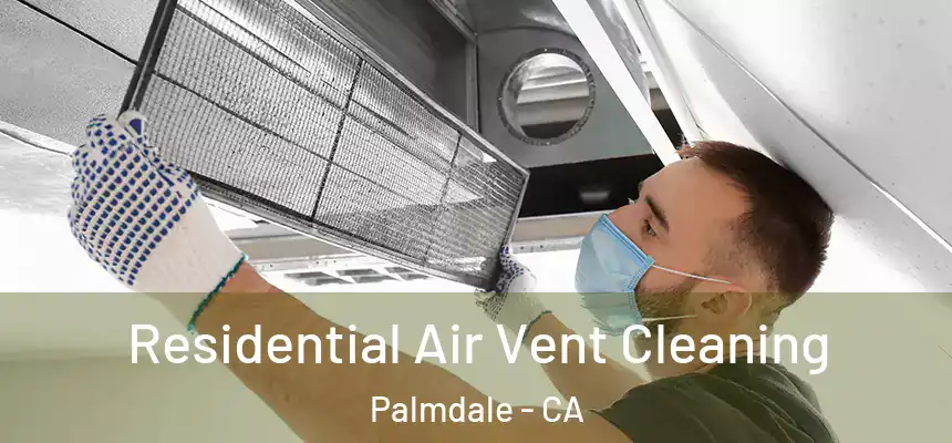 Residential Air Vent Cleaning Palmdale - CA