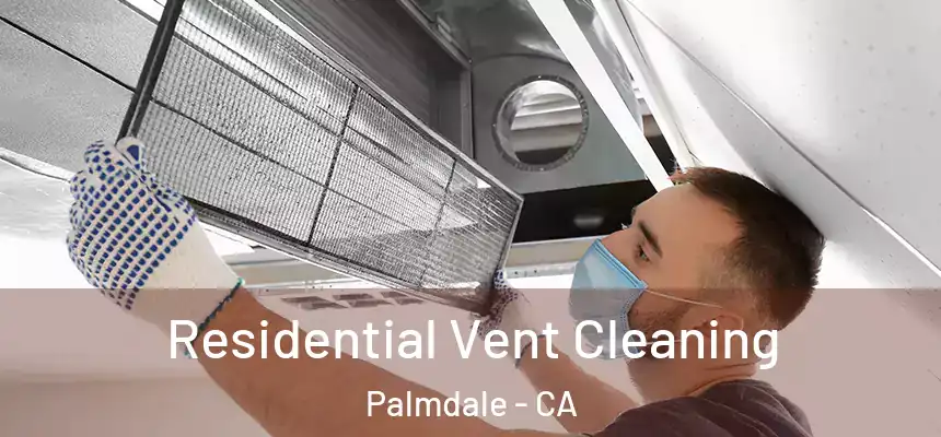  Residential Vent Cleaning Palmdale - CA
