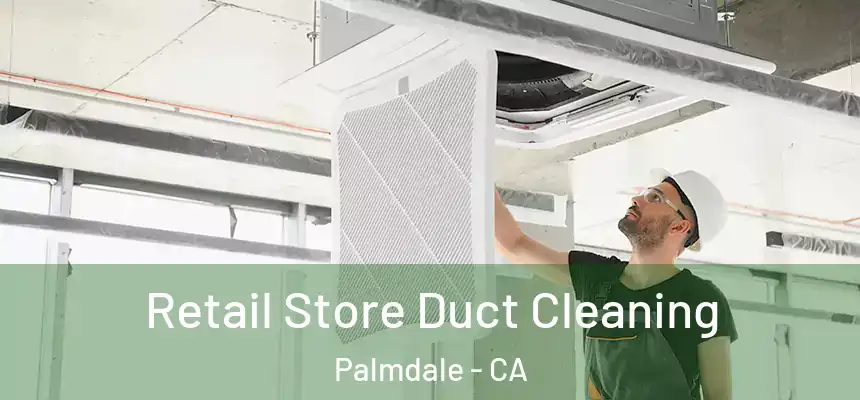 Retail Store Duct Cleaning Palmdale - CA