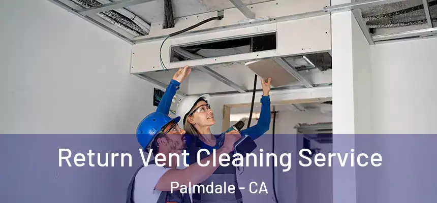 Return Vent Cleaning Service Palmdale - CA