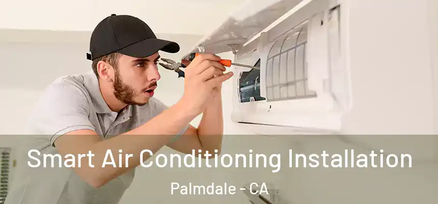 Smart Air Conditioning Installation Palmdale - CA