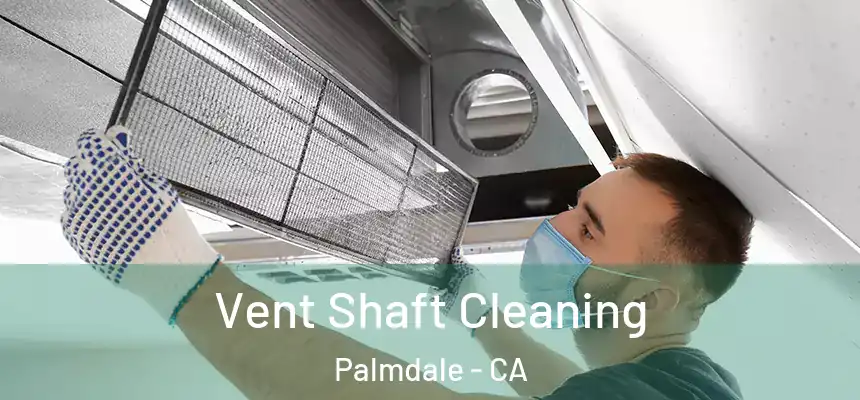 Vent Shaft Cleaning Palmdale - CA